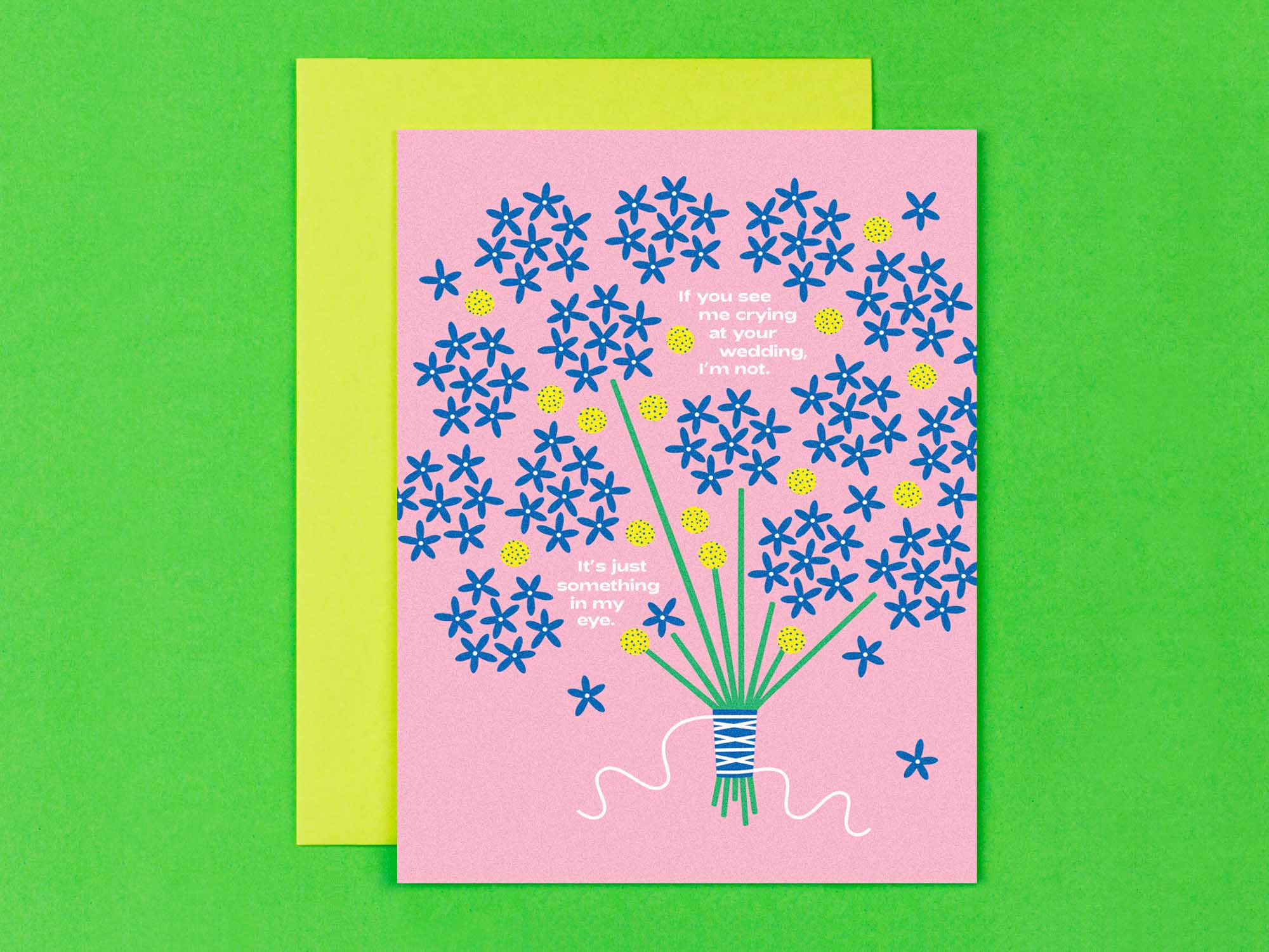 "If you see me crying at your wedding, I'm not. It's just something in my eye." Funny wedding card with hydrangeas flower bouquet and masked emotions. Made in USA by My Darlin' @mydarlin_bk