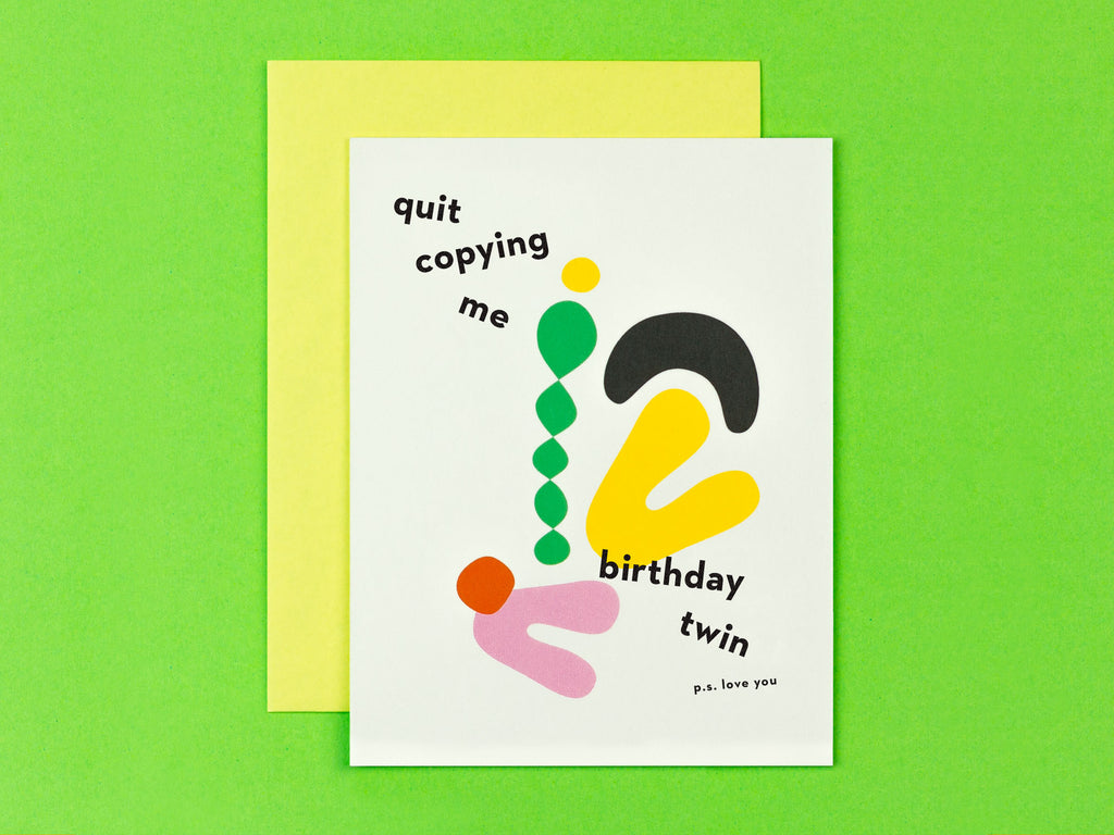 Birthday Twin Birthday Card with colorful abstract shapes. Quit copying me birthday twin. by My Darlin' @mydarlin_bk