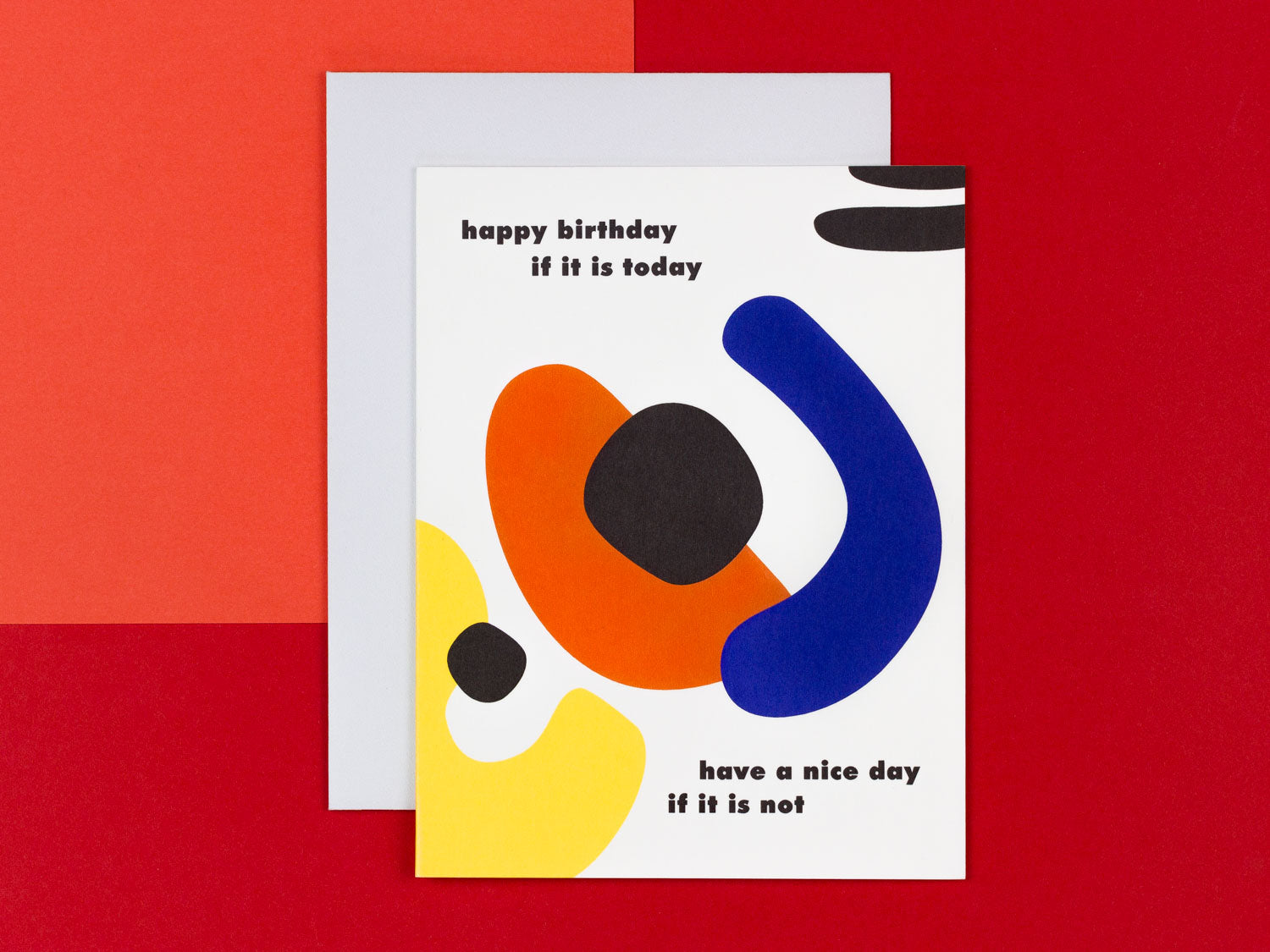 Happy Birthday If It Is Today Have A Nice Day If It Is Not. Funny birthday card with colorful abstract shapes by My Darlin' @mydarlin_bk